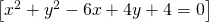 \left [x^2+y^2-6x+4y+4=0  \right ]