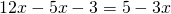 12x-5x-3=5-3x