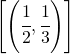 \left [ \left (\cfrac{1}{2},\cfrac{1}{3} \right ) \right ]