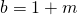 b = 1+m