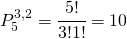 \begin{equation*} P_{5}^{3,2}=\cfrac{5!}{3!1!}=10 \end{equation*}