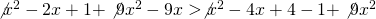 \not{x^2}-2x+1+\not{9x^2}-9x>\not{x^2}-4x+4-1+\not{9x^2}