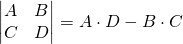 \begin{vmatrix} A &B \\ C &D \end{vmatrix}=A\cdot D-B\cdot C