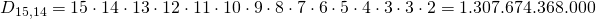 D_{15,14}=15\cdot 14\cdot 13\cdot 12 \cdot 11 \cdot 10 \cdot 9 \cdot 8 \cdot 7 \cdot 6 \cdot 5 \cdot 4 \cdot 3 \cdot 3 \cdot 2 =1.307.674.368.000