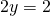 2y=2