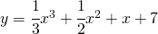 y=\cfrac[l]{1}{3}x^{3}+\cfrac[r]{1}{2}x^{2}+x+7