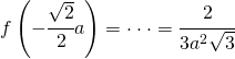 f\left (- \cfrac{\sqrt{2}}{2}a \right )=\cdot \cdot \cdot =\cfrac{2}{3a^2\sqrt{3}}