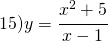 15) y=\cfrac{x^{2}+5}{x-1}