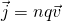 \vec{j}=nq\vec{v}