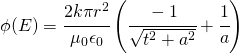 \phi (E)=\cfrac{2k\pi r^2}{\mu_{0}\epsilon_{0}}\left ( \cfrac{-1}{\sqrt{t^2+a^2}}+\cfrac{1}{a} \right )