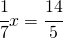 \cfrac{1}{7}x=\cfrac{14}{5}