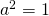 a^2=1