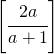 \left[\cfrac{2a}{a+1}\right]