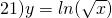 21) y=ln(\sqrt{x})