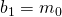 b_{1}=m_{0}