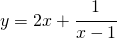 y=2x+\cfrac{1}{x-1}