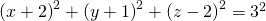 \left ( x+2 \right )^{2}+\left ( y+1 \right )^{2}+\left ( z-2 \right )^{2}=3^{2}