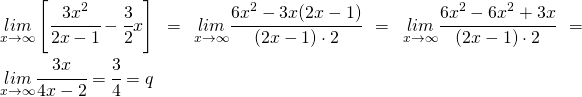 \underset{x\rightarrow\infty}{lim}\left[\cfrac{3x^{2}}{2x-1}-\cfrac{3}{2}x\right]=\underset{x\rightarrow\infty}{lim}\cfrac{6x^{2}-3x(2x-1)}{(2x-1)\cdot2}=\underset{x\rightarrow\infty}{lim}\cfrac{6x^{2}-6x^{2}+3x}{(2x-1)\cdot2}=\underset{x\rightarrow\infty}{lim}\cfrac{3x}{4x-2}=\cfrac{3}{4}=q
