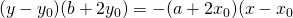 (y-y_{0})(b+2y_{0})=-(a+2x_{0})(x-x_{0}