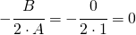 -\cfrac{B}{2\cdot A}=-\cfrac{0}{2\cdot 1}=0