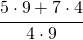 \cfrac{5 \cdot 9 + 7 \cdot 4}{4 \cdot 9}