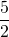 \dfrac{5}{2}