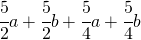 \cfrac{5}{2}a+\cfrac{5}{2}b+\cfrac{5}{4}a+\cfrac{5}{4}b