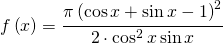 f\left ( x \right )=\cfrac{\pi \left ( \cos x+\sin x-1 \right )^{2}}{2\cdot \cos^{2} x\sin x}