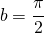 \begin{equation*} b=\cfrac{\pi }{2} \end{equation*}