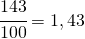 \cfrac{143}{100}=1,43