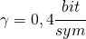 \gamma =0,4\cfrac{bit}{sym}