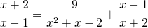 \cfrac{x+2}{x-1}=\cfrac{9}{x^{2}+x-2}+\cfrac{x-1}{x+2}