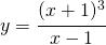 y=\cfrac{(x+1)^{3}}{x-1}