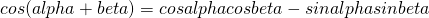 cos(alpha+beta)=cosalphacosbeta-sinalphasinbeta