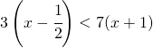 3\left(x-\cfrac{1}{2}\right) < 7(x+1)