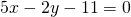 5x-2y-11=0