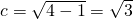 c=\sqrt{4-1}=\sqrt{3}