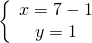 \left\{ \begin{array}{c} x=7-1 \\ y=1 \end{array} \right.