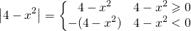 \begin{equation*} \left | 4-x^2 \right |=\left\{\begin{matrix} 4-x^2 & 4-x^2 \geqslant 0\\ -(4-x^2) & 4-x^2<0 \end{matrix}\right. \end{equation*}