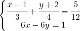 \left\{\begin{matrix} \cfrac{x-1}{3}+\cfrac{y+2}{4}=\cfrac{5}{12}\\ 6x-6y=1\end{matrix}\right.