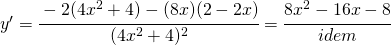 y'=\cfrac{-2(4x^{2}+4)-(8x)(2-2x)}{(4x^{2}+4)^{2}}=\cfrac{8x^{2}-16x-8}{idem}