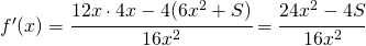 f'(x)=\cfrac{12x\cdot 4x-4(6x^2+S)}{16x^2}=\cfrac{24x^2-4S}{16x^2}