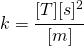 k=\cfrac{[T][s]^2}{[m]}