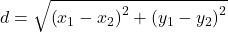 d=\sqrt{\left ( x_{1}-x_{2} \right )^{2}+\left ( y_{1}-y_{2} \right )^{2}} 