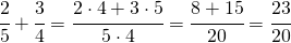 \cfrac{2}{5}+\cfrac{3}{4}=\cfrac{2\cdot 4+3\cdot 5}{5\cdot 4}=\cfrac{8+15}{20}=\cfrac{23}{20}