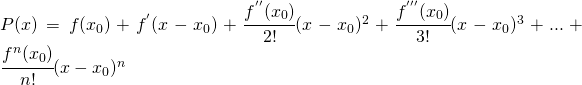 P(x)=f(x_{0})+f^{'}(x-x_{0})+\cfrac{f^{''}(x_{0})}{2!}(x-x_{0})^2+\cfrac{f^{'''}(x_{0})}{3!}(x-x_{0})^3+...+\cfrac{f^{n}(x_{0})}{n!}(x-x_{0})^n