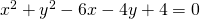 x^2+y^2-6x-4y+4=0