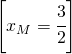 \left [ x_{M}=\cfrac{3}{2} \right ]