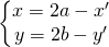 \left\{\begin{matrix} x=2a-x'\\  y=2b-y' \end{matrix}\right.