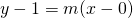 y-1 = m(x-0)